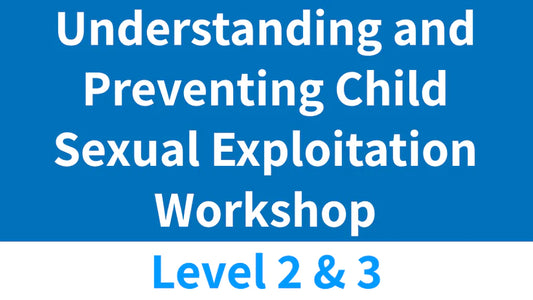 (Levels 2 and 3) Understanding and Preventing Child Sexual Exploitation Workshop