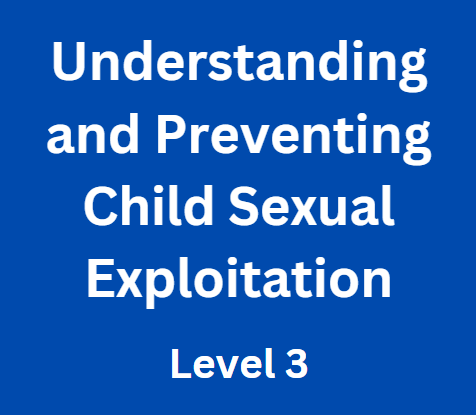 (Level 3) Understanding and Preventing Child Sexual Exploitation Workshop